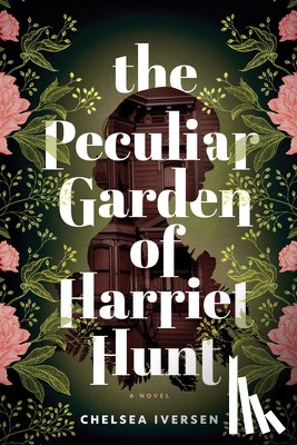 Iversen, Chelsea - The Peculiar Garden of Harriet Hunt