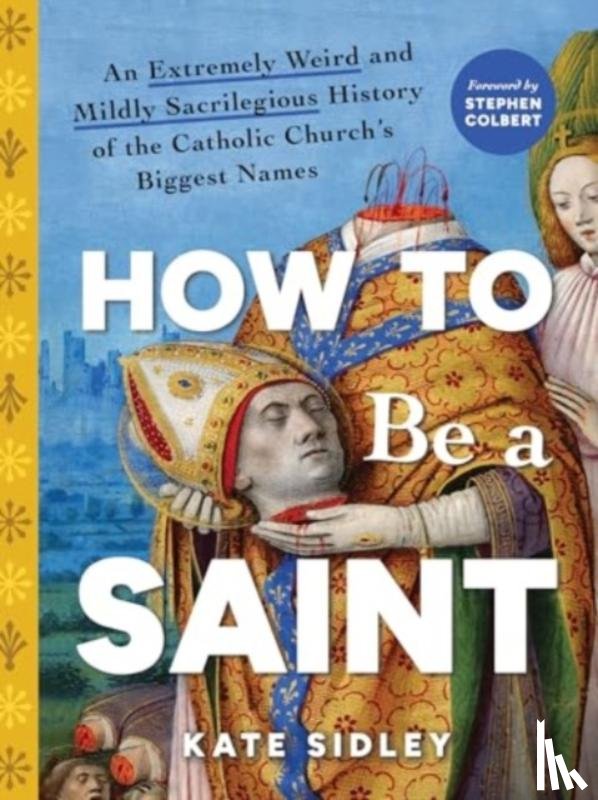 Sidley, Kate - How to Be a Saint