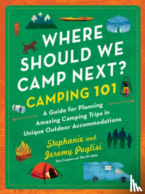 Puglisi, Stephanie - Where Should We Camp Next?: Camping 101: A Guide for Planning Amazing Camping Trips in Unique Outdoor Accommodations