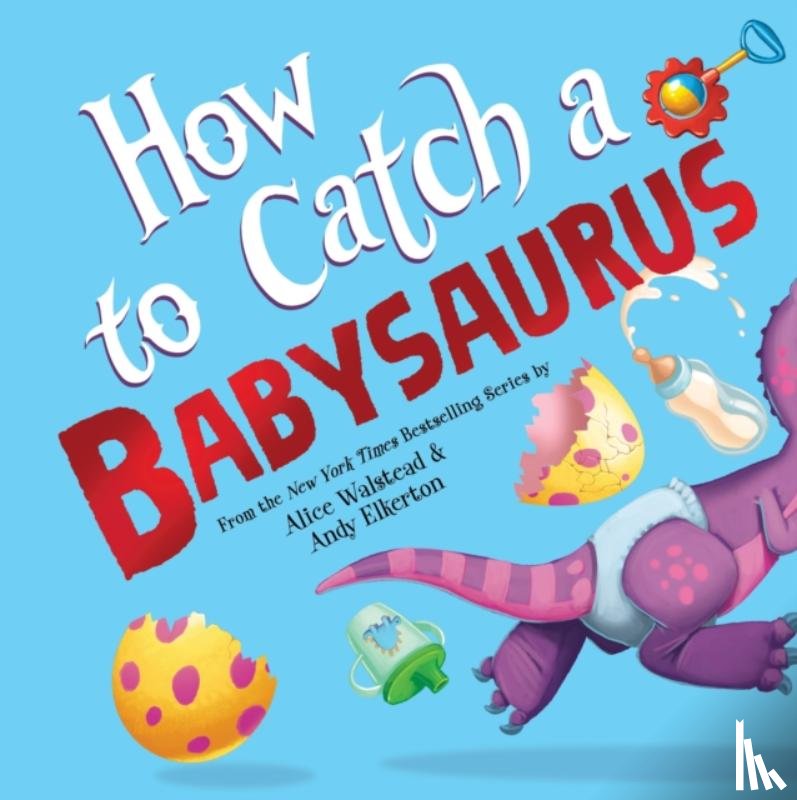 Walstead, Alice - How to Catch a Babysaurus