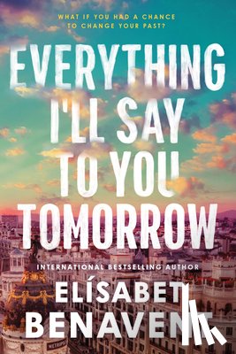 Benavent, Elísabet - Everything I'll Say to You Tomorrow