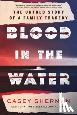 Sherman, Casey - Blood in the Water: The Untold Story of a Family Tragedy