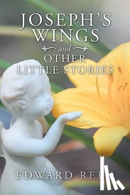 Reed, Edward - Joseph's Wings and Other Little Stories