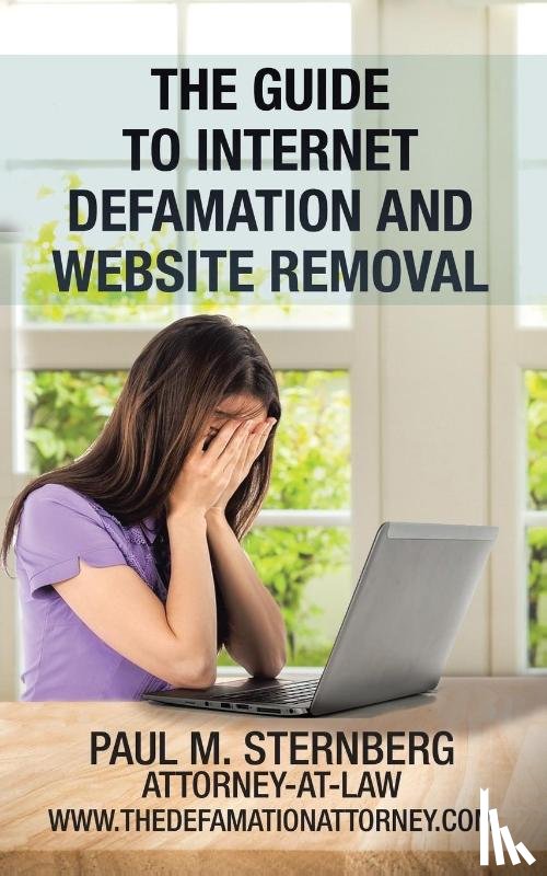 Sternberg, Paul M - The Guide to Internet Defamation and Website Removal