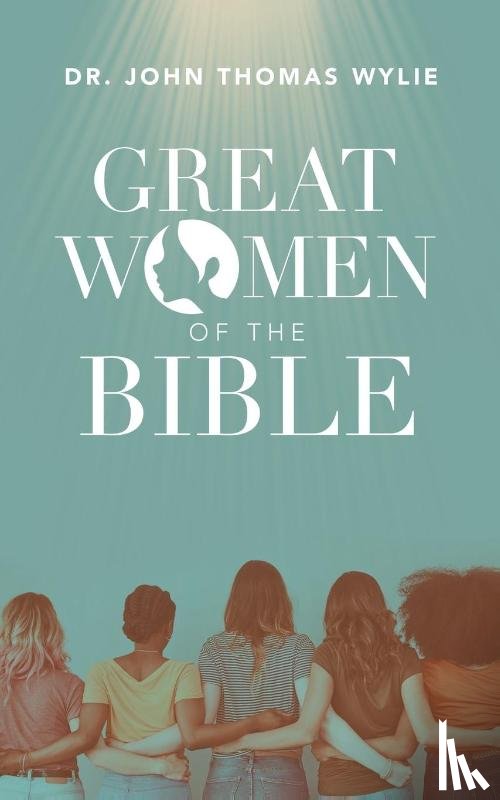 Wylie, Dr John Thomas - Great Women of the Bible