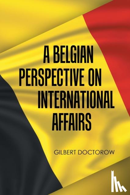 Doctorow, Gilbert - A Belgian Perspective on International Affairs