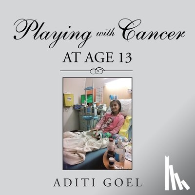 Goel, Aditi - Playing with Cancer at Age 13