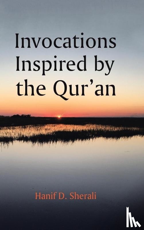 Sherali, Hanif D - Invocations Inspired by the Qur'an