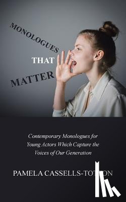 Cassells-Totton, Pamela - Monologues That Matter