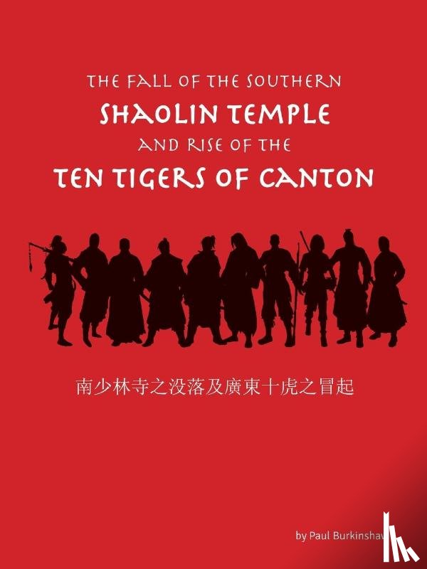 Burkinshaw, Paul - The Fall of the Southern Shaolin Temple and Rise of the Ten Tigers of Canton