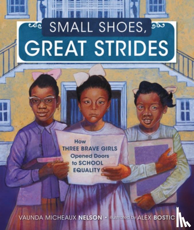 Nelson, Vaunda Micheaux - Small Shoes, Great Strides: How Three Brave Girls Opened Doors to School Equality