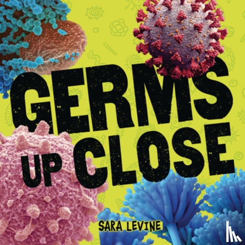 Levine, Sara - Germs Up Close