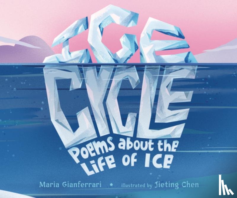 Gianferrari, Maria - Ice Cycle: Poems about the Life of Ice