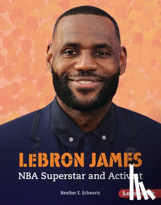Schwartz, Heather E. - Lebron James: NBA Superstar and Activist