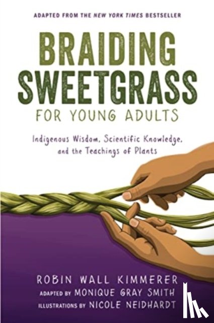 Kimmerer, Robin Wall, Gray Smith, Monique - Braiding Sweetgrass for Young Adults
