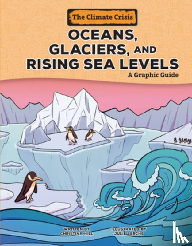Hill, Christina - Oceans, Glaciers, and Rising Sea Levels: A Graphic Guide