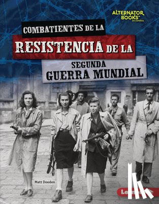 Doeden, Matt - Combatientes de la Resistencia de la Segunda Guerra Mundial (World War II Resistance Fighters)