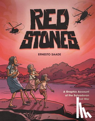 Saade, Ernesto - Red Stones: A Graphic Account of the Salvadoran Civil War