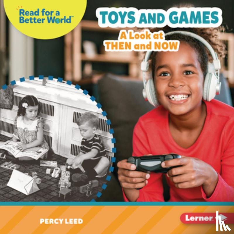 Leed, Percy - Toys and Games: A Look at Then and Now