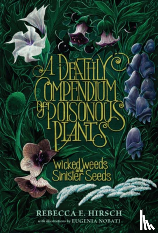 Hirsch, Rebecca E. - A Deathly Compendium of Poisonous Plants: Wicked Weeds and Sinister Seeds