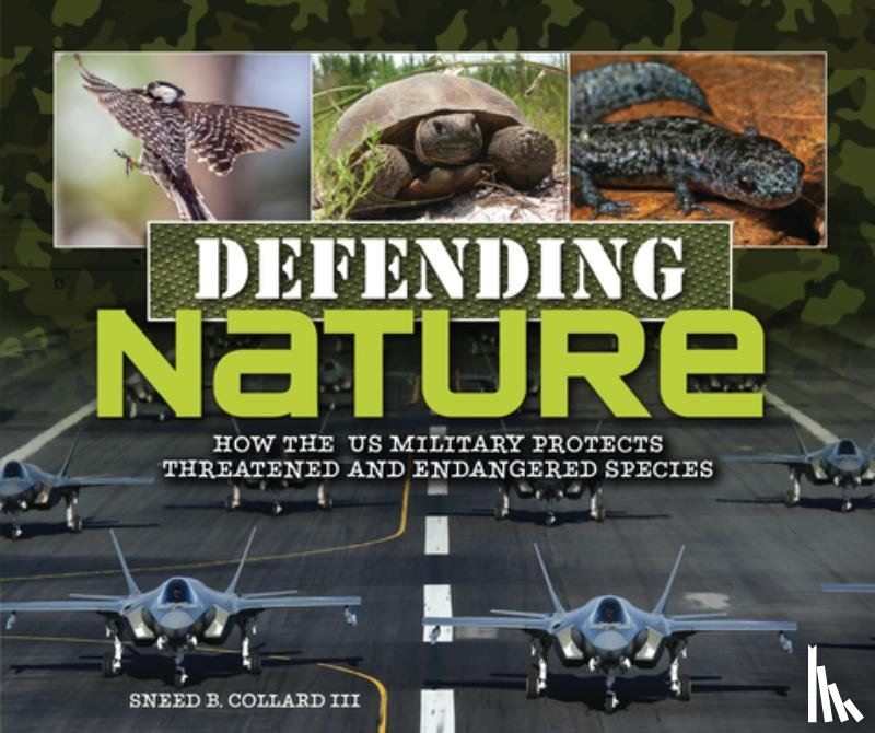 Collard III, Sneed B. - Defending Nature: How the Us Military Protects Threatened and Endangered Species