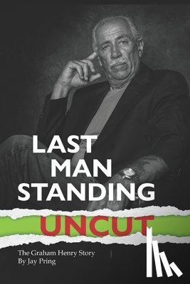 Pring, Jay - Last Man Standing: The Graham Henry Story