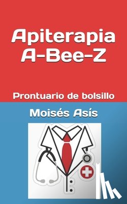 Asis, Moises - Apiterapia A-Bee-Z: Prontuario de bolsillo