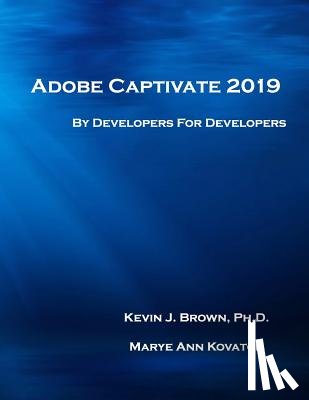 Kovatch, Marye Ann - Adobe Captivate 2019: By Developers for Developers