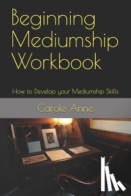 Anne, Carole - Beginning Mediumship Workbook: How to Develop your Mediumship Skills