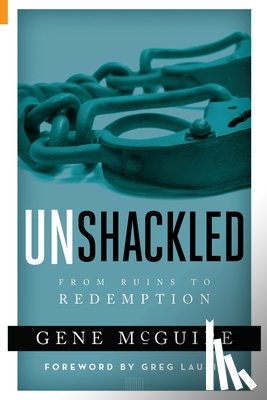 McGuire, Gene - Unshackled: From Ruin to Redemption