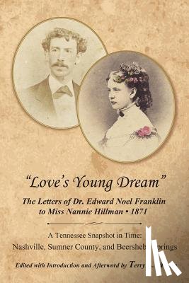 Martin, Terry L. - Love's Young Dream: The Letters of Dr. Edward Noel Franklin to Miss Nannie Hillman--1871