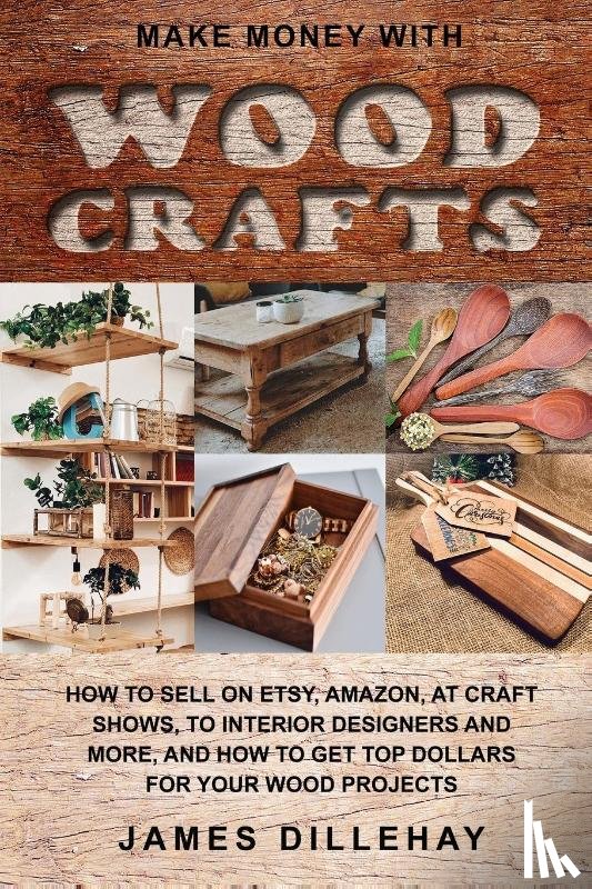 Dillehay, James - Make Money with Wood Crafts