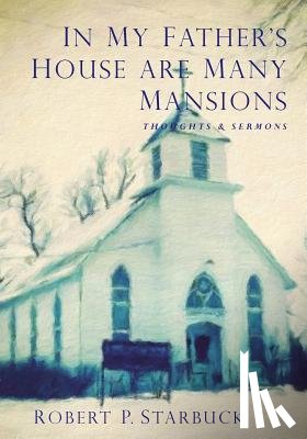Starbuck, Robert Paul - In My Father's House Are Many Mansions
