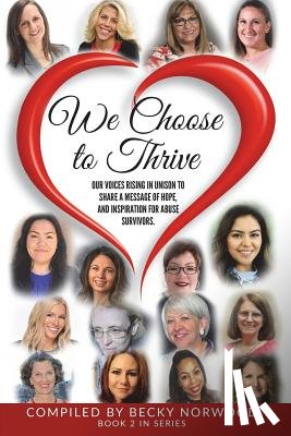 Sjodin-Bunse, Oshikan - We Choose to Thrive: Our Voices Rise in Unison to Share a Message of Hope and Inspiration for Abuse Survivors