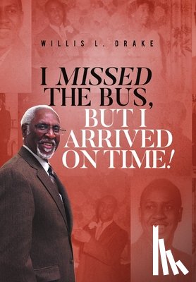 Drake, Willis L - I Missed the Bus, But I Arrived On Time!
