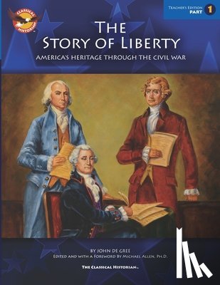 De Gree, John - The Story of Liberty, Teacher Edition 1: America's Heritage Through the Civil War