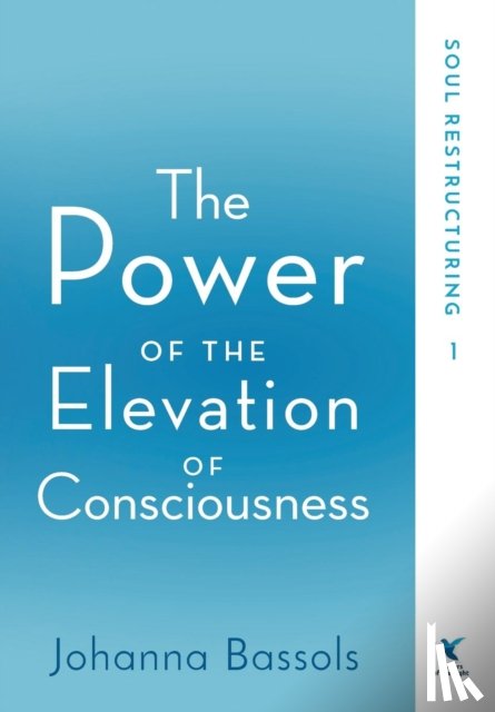 Bassols, Johanna - The Power of the Elevation of Consciousness