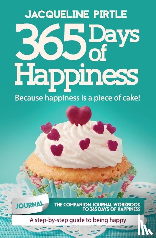 Pirtle, Jacqueline - 365 Days of Happiness - Because happiness is a piece of cake