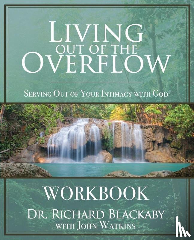 Blackaby, Richard, Watkins, John - Living Out of the Overflow Workbook