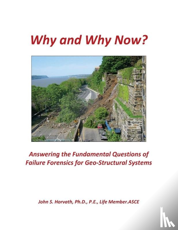 Horvath, John S. - Why and Why Now? Answering the Fundamental Questions of Failure Forensics for Geo-Structural Systems