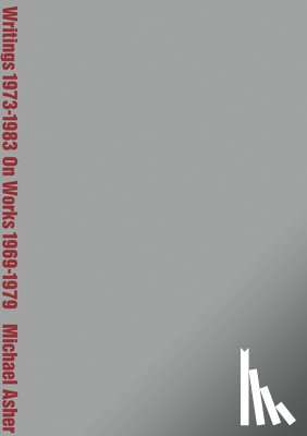  - Michael Asher: Writings 1973-1983 on Works 1969-1979
