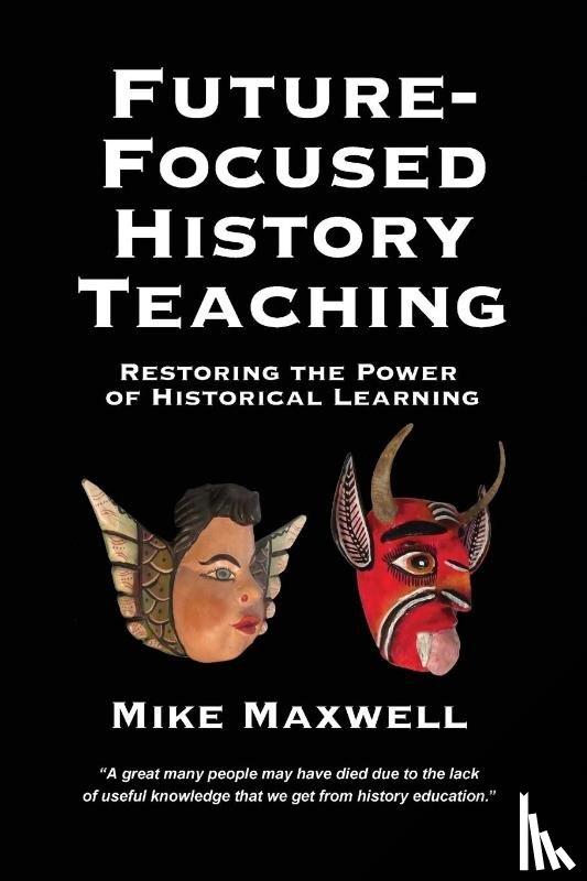 Maxwell, Mike - Future-Focused History Teaching