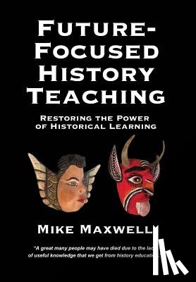 Maxwell, Mike - Future-Focused History Teaching