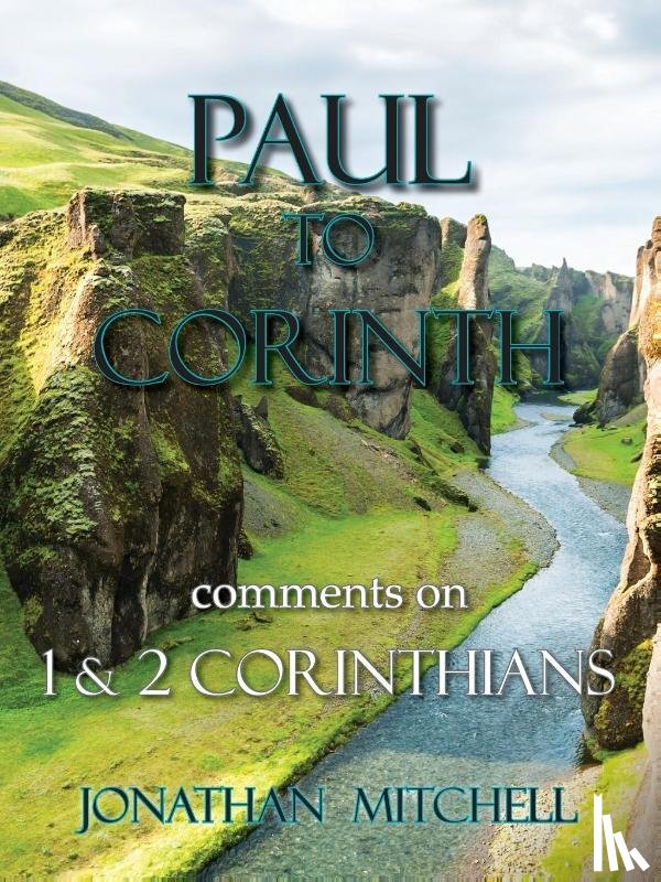 Mitchell, Jonathan Paul - Paul to Corinth, Comments on First Corinthians and Second Corinthians