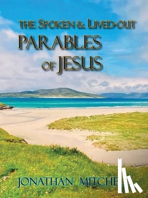 Mitchell, Jonathan Paul - Observations on the Spoken and Lived-Out Parables of Jesus