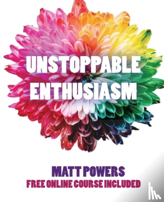 Powers, Matt - Unstoppable Enthusiasm