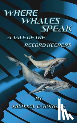 MORGAN, MICHAEL - Where Whales Speak, A Tale of the Record Keepers