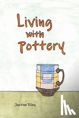 Riley, Justine - Living with Pottery