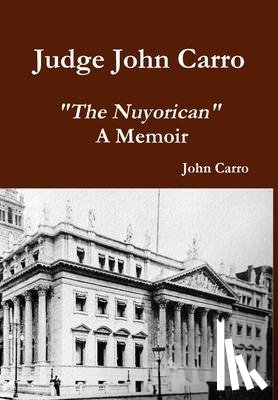 Carro, John - Judge John Carro - "The Nuyorican" - A Memoir