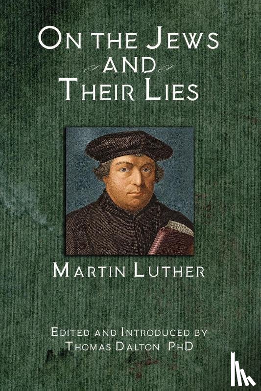Luther, Martin, Dalton, Thomas - ON THE JEWS & THEIR LIES